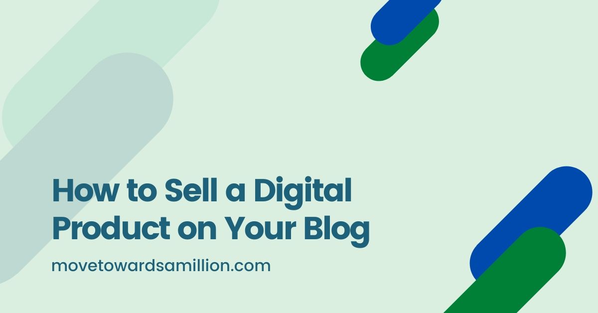 How to Sell a Digital Product on Your Blog - Move Towards a Million