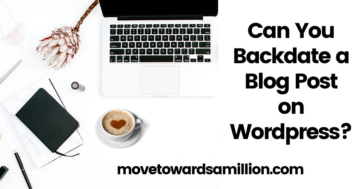 Can You Backdate a Blog Post on Wordpress? - Move Towards a Million